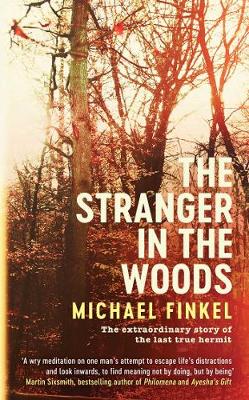 The Stranger in the Woods: The extraordinary story of the last true hermit - Finkel, Michael
