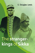 The Stranger-Kings of Sikka: With an Integrated Edition of Two Manuscripts on the Origin and History of the Rajadom of Sikka
