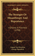 The Stranger or Misanthropy and Repentance: A Drama, in Five Acts (1798)