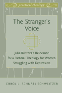 The Stranger's Voice: Julia Kristeva's Relevance for a Pastoral Theology for Women Struggling with Depression