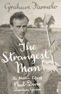 The Strangest Man: The Hidden Life of Paul Dirac, Quantum Genius. Graham Farmelo
