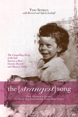 The Strangest Song: One Father's Quest to Help His Daughter Find Her Voice - Sforza, Teri, and Lenhoff, Howard, and Lenhoff, Sylvia