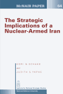 The Strategic Implication of a Nuclear-Armed Iran - Yaphe, Judith S, and Schake, Kori N