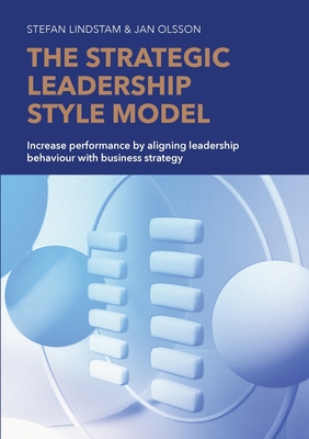 The Strategic Leadership Style Model - Lindstam, Stefan, and Olsson, Jan