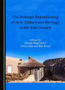 The Strategic Repositioning of Arts, Culture and Heritage in the 21st Century