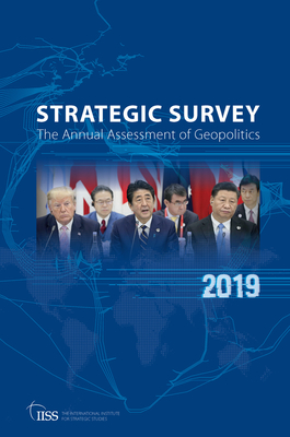 The Strategic Survey 2019: The Annual Assessment of Geopolitics - The International Institute for Strategic Studies (Iiss) (Editor)