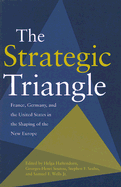 The Strategic Triangle: France, Germany, and the United States in the Shaping of the New Europe - Haftendorn, Helga (Editor), and Soutou, Georges-Henri (Editor), and Szabo, Stephen F, Professor (Editor)