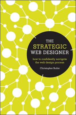 The Strategic Web Designer: How to Confidently Navigate the Web Design Process - Butler, Christopher, MPH