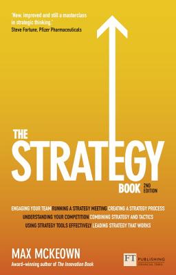 The Strategy Book: How to Think and ACT Strategically to Deliver Outstanding Results - McKeown, Max