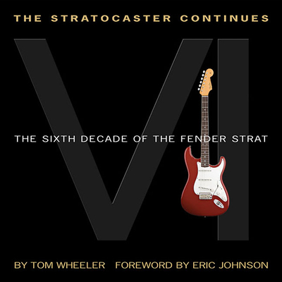 The Stratocaster Continues: The Sixth Decade of the Fender Strat - Wheeler, Tom