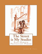 The Street Is My Studio: East Harlem Protestant Parish