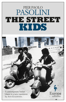 The Street Kids - Pasolini, Pier Paolo, and Goldstein, Ann, Ms. (Translated by)