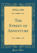 The Street of Adventure (Classic Reprint)