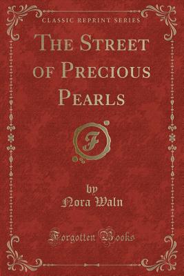 The Street of Precious Pearls (Classic Reprint) - Waln, Nora