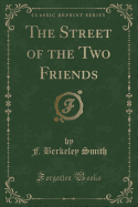 The Street of the Two Friends (Classic Reprint)