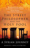 The Street Philosopher and the Holy Fool: A Syrian Journey