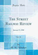 The Street Railway Review, Vol. 10: January 15, 1900 (Classic Reprint)