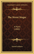 The Street Singer: A Poem (1880)