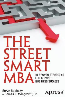 The Street Smart MBA: 10 Proven Strategies for Driving Business Success - Mangraviti, James, and Babitsky, Steven