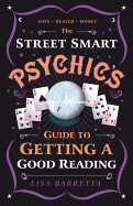 The Street-Smart Psychic's Guide to Getting a Good Reading