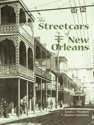 The Streetcars of New Orleans - Hennick, Louis C, and Charlton, E Harper