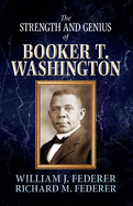 The Strength and Genius of Booker T. Washington