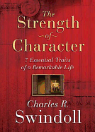 The Strength of Character: 7 Essential Traits of a Remarkable Life - Swindoll, Charles R, Dr.