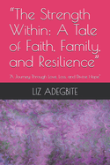 "The Strength Within: A Tale of Faith, Family, and Resilience" "A Journey Through Love, Loss, and Divine Hope"