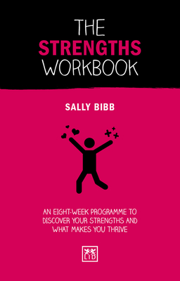 The Strengths Workbook: An eight-week programme to discover your strengths and what makes you thrive - Bibb, Sally