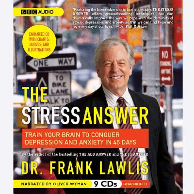 The Stress Answer Lib/E: Train Your Brain to Conquer Depression and Anxiety in 45 Days - Lawlis, Frank, and Wyman, Oliver (Read by)