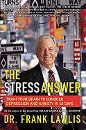 The Stress Answer: Train Your Brain to Conquer Depression and Anxiety in 45 Days