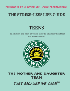 The Stress-Less Life Guide Teens: The simplest and most effective steps to a happier, healthier, and successful life!