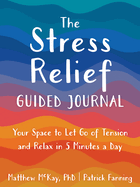 The Stress Relief Guided Journal: Your Space to Let Go of Tension and Relax in 5 Minutes a Day