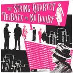 The String Quartet Tribute to No Doubt