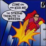 The String Quartet Tribute to Weezer: Come On and Kick Me