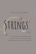 The Strings: A collection of monologue poetry about the headaches and heartaches of relationships.