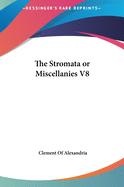 The Stromata or Miscellanies V8