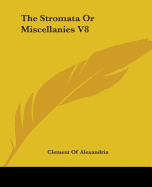The Stromata Or Miscellanies V8