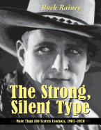 The Strong, Silent Type: Over 100 Screen Cowboys, 1903-1930