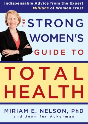 The Strong Women's Guide to Total Health - Nelson, Miriam, and Ackerman, Jennifer