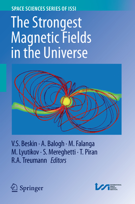 The Strongest Magnetic Fields in the Universe - Beskin, Vasily S (Editor), and Balogh, A (Editor), and Falanga, Maurizio (Editor)