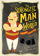 The Strongest Man in the World: The Legend of Louis Cyr
