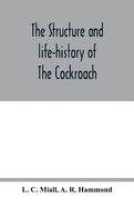 The structure and life-history of The Cockroach (Periplaneta Orientalis) An Introduction to the Study of Insects