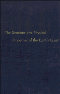 The Structure and Physical Properties of the Earth's Crust: John G. Heacock, Editor - Heacock, John G