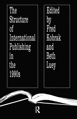 The Structure of International Publishing in the 1990s - Kobrak, Fred (Editor), and Luey, Beth (Editor)