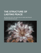 The Structure of Lasting Peace: An Inquiry Into the Motives of War and Peace