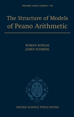 The Structure of Models of Peano Arithmetic - Kossak, Roman, and Schmerl, Jim