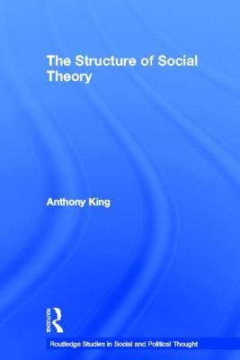 The Structure of Social Theory - King, Anthony