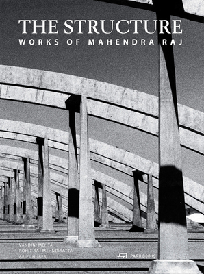 The Structure - Works of Mahendra Raj - Mehta, Vandini, and Mehndiratta, Rohit Raj, and Huber, Ariel