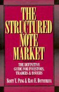 The Structured Note Market: The Definitive Guide for Investors, Traders & Issuers - Dattatreya, Ravi E, and Peng, Scott Y